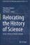 <em>Relocating the History of Science: Essays in Honor of Kostas Gavroglu</em>